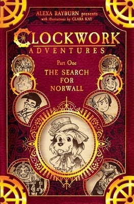 Clockwork Adventures: Part One, The Search for Norwall: The Search for Norwall by Rayburn, Alexa