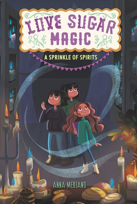 Love Sugar Magic: A Sprinkle of Spirits by Meriano, Anna