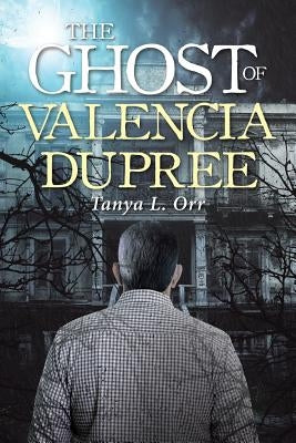 The Ghost of Valencia Dupree by Orr, Tanya L.