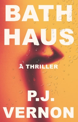 Bath Haus: A Thriller by Vernon, P. J.