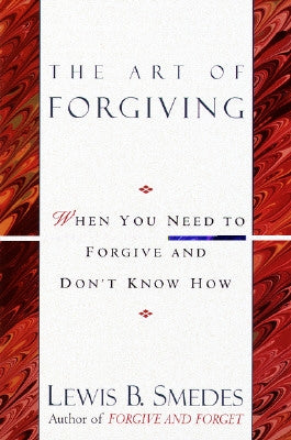 Art of Forgiving: When You Need to Forgive and Don't Know How by Smedes, Lewis B.