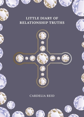 Little Diary of Relationship Truths by Reid, Cardelia