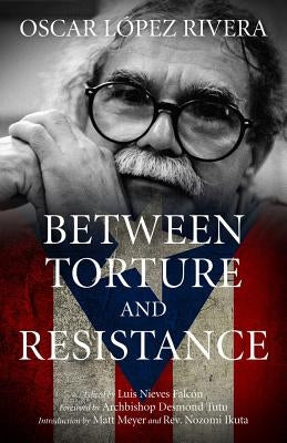 Between Torture and Resistance by Riviera, Oscar Lopez