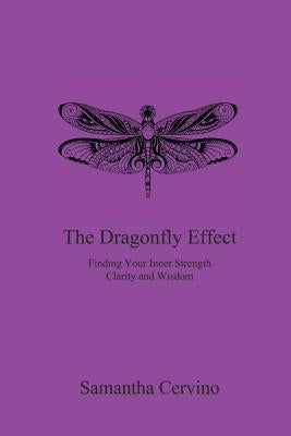 The Dragonfly Effect: Finding Your Inner Strength, Clarity and Wisdom by Cervino, Samantha