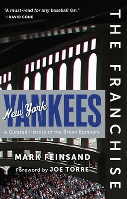 The Franchise: New York Yankees: A Curated History of the Bronx Bombers by Feinsand, Mark
