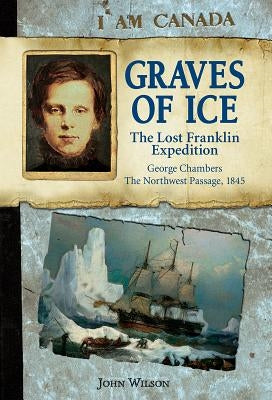 Graves of Ice: The Lost Franklin Expedition by Wilson, John