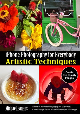iPhone Photography for Everybody: Artistic Techniques by Fagans, Michael