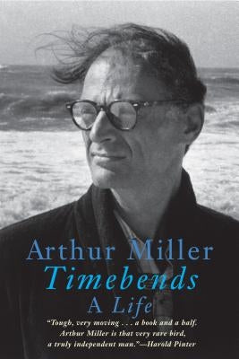 Timebends: A Life by Miller, Arthur