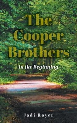 The Cooper Brothers: In the Beginning by Royer, Jodi