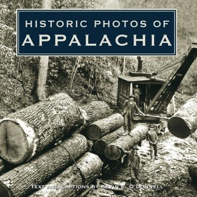 Historic Photos of Appalachia by O'Donnell, Kevin