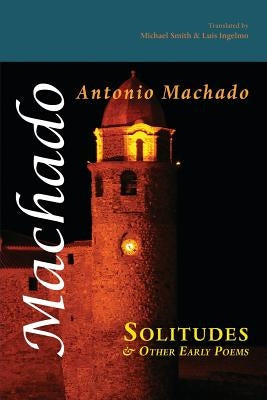 Solitudes and Other Early Poems by Machado, Antonio