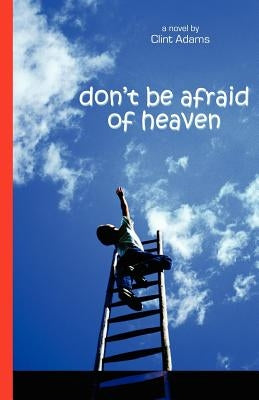 Don't Be Afraid of Heaven by Adams, Clint