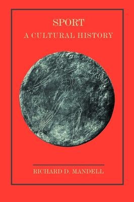 Sport: A Cultural History by Mandell, Richard D.