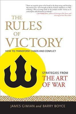 The Rules of Victory: How to Transform Chaos and Conflict--Strategies from The Art of War by Gimian, James