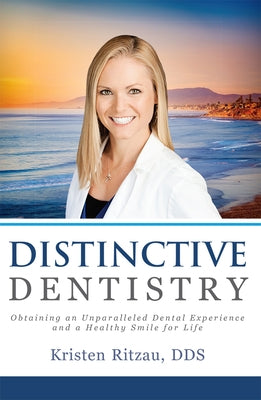Distinctive Dentistry: Obtaining an Unparalleled Dental Experience and a Healthy Smile for Life by Ritzau, Kristen