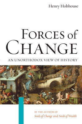 Forces of Change: An Unorthodox View of History by Hobhouse, Henry