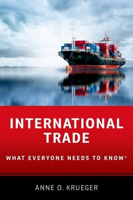 International Trade: What Everyone Needs to Know(r) by Krueger, Anne O.