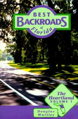 Best Backroads of Florida: The Heartland by Waitley, Douglas