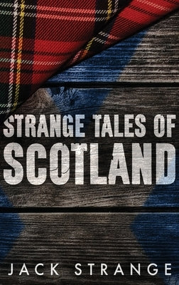 Strange Tales of Scotland: Large Print Hardcover Edition by Strange, Jack