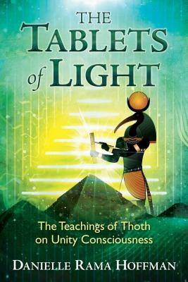 The Tablets of Light: The Teachings of Thoth on Unity Consciousness by Hoffman, Danielle Rama