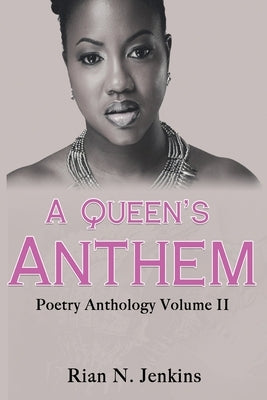 A Queen's Anthem: Poetry Anthology, Volume 2 by Jenkins, Rian N.