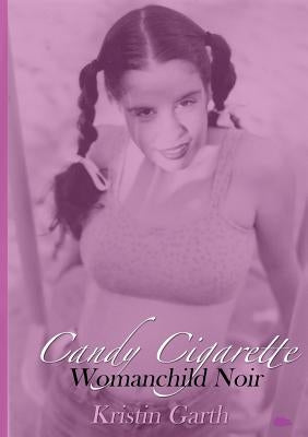 Candy Cigarette: Womanchild Noir by Garth, Kristin