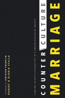 CounterCulture Marriage: Finding #happilyeverafter in a #marriagesucks world by Stella, Robert S.