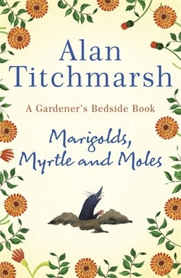 Marigolds, Myrtle and Moles: A Gardener's Bedside Book by Titchmarsh, Alan