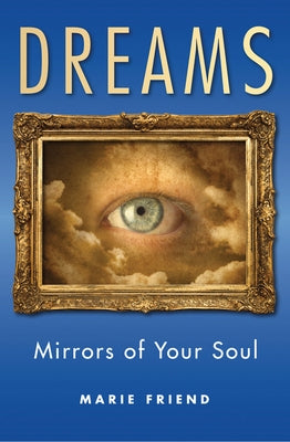 Dreams: Mirrors of Your Soul by Friend, Marie