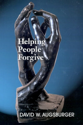 Helping People Forgive by Augsburger, David W.