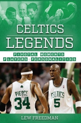Celtics Legends: Pivotal Moments, Players, and Personalities by Freedman, Lew