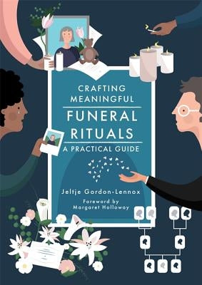Crafting Meaningful Funeral Rituals: A Practical Guide by Gordon-Lennox, Jeltje