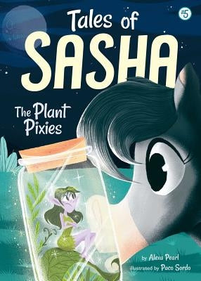 Tales of Sasha 5: The Plant Pixies, Volume 5 by Pearl, Alexa