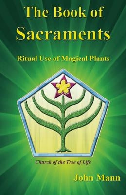 The Book of Sacraments: Ritual Use of Magical Plants by Mann, John