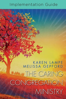 The Caring Congregation Ministry: Implementation Guide by Lampe, Karen