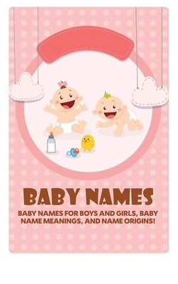 Baby Names: Baby Names for Boys and Girls, Baby Name Meanings, and Name Origins! by Cohen, Isabelle