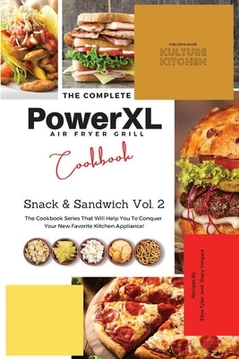 The Complete Power XL Air Fryer Grill Cookbook: Snack and Sandwich Vol.2 by Kulture Kitchen