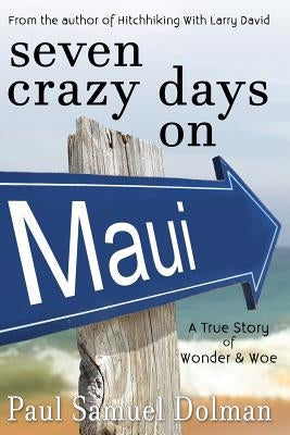 Seven Crazy Days on Maui by Dolman, Paul Samuel