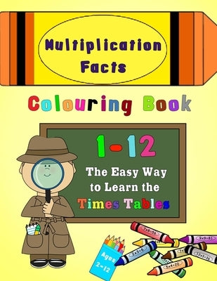 Multiplication Facts Colouring Book 1-12: The Easy Way to Learn the Times Tables by Press, Magdalene