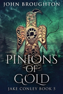 Pinions Of Gold: An Anglo-Saxon Archaeological Mystery by Broughton, John