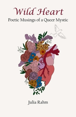 Wild Heart: Poetic Musings of a Queer Mystic by Rahm, Julia