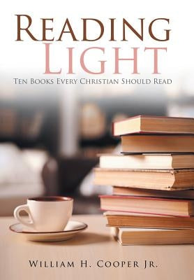 Reading Light: Ten Books Every Christian Should Read by Cooper, William H., Jr.