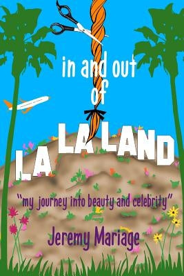 In and out of La La Land: My Journey into Beauty and Celebrity by Mariage, Jeremy