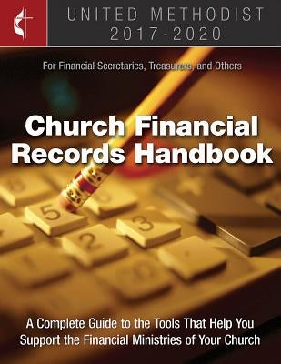 The United Methodist Church Financial Records Handbook 2017-2020: For Financial Secretaries, Treasurers, and Others by Gcfa