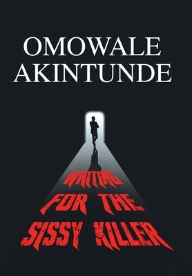 Waiting for the Sissy Killer by Akintunde, Omowale
