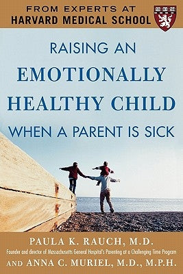 Raising an Emotionally Healthy Child When a Parent Is Sick (a Harvard Medical School Book) by Rauch, Paula K.