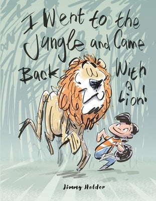 I Went to the Jungle and Came Back with a Lion by Holder, Jimmy