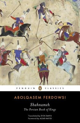 Shahnameh: The Persian Book of Kings by Ferdowsi, Abolqasem