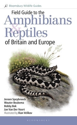 Field Guide to the Amphibians and Reptiles of Britain and Europe by Speybroeck, Jeroen