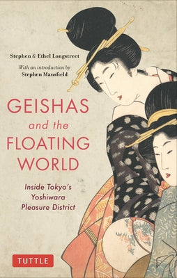 Geishas and the Floating World: Inside Tokyo's Yoshiwara Pleasure District by Longstreet, Stephen